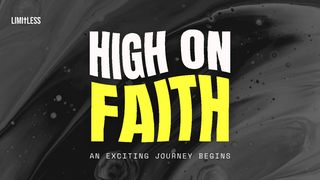 High on Faith  1 John 5:4-5 The Message