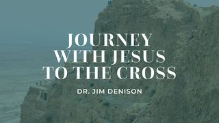 Journey With Jesus to the Cross Luke 22:14-30 The Message