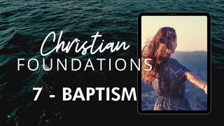Christian Foundations 7 - Baptism Matthew 3:4-6 The Message