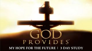 God Provides: "My Hope for the Future"- Lifted Up  John 3:16 GOD'S WORD