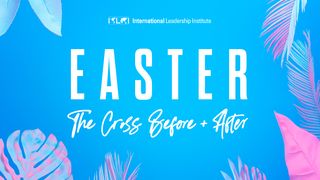 Easter: The Cross Before and After Matthew 26:50-56 The Message