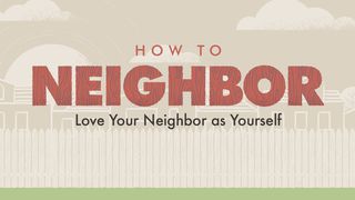 How To Neighbor Galatians 4:1-3 The Message