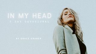 In My Head: A 5-Day Devotional by Grace Graber 2 Corinthians 4:5-6 The Message