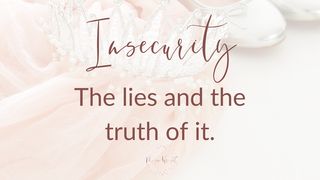 Insecurity: The Lies and the Truth of It. Genesis 37:13 New Living Translation