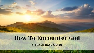 How to Encounter God - a Practical Guide Mark 9:27 King James Version