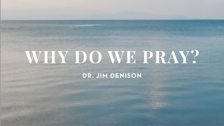 Why Do We Pray? John 10:14 The Passion Translation