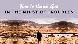 How to Thank God in the Midst of Troubles 2 Chronicles 20:21-24 New Living Translation