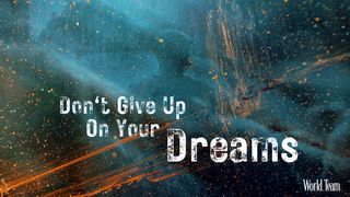 Don't Give Up On Your Dreams Genesis 40:16-17 The Message