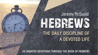 Hebrews: The Daily Discipline of a Devoted Life Hebrews 2:5-9 The Message