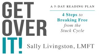 Get Over It!:  Break Free From the Stuck Cycle Isaiah 55:12 Amplified Bible