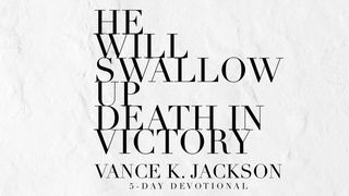 He Will Swallow Up Death in Victory Isaiah 10:27 Amplified Bible, Classic Edition