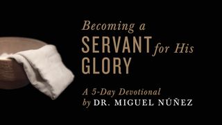 Becoming a Servant for His Glory: A 5-Day Devotional by Dr. Miguel Nunez 1 Corinthians 3:5-17 King James Version