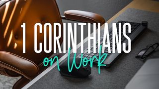 1 Corinthians on Work 1 Corinthians 1:26-31 The Message