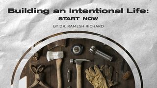 Building an Intentional Life: Start Now Mark 12:29-31 The Message