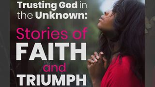 Trusting God in the Unknown: Stories of Faith & Triumph Isaiah 54:4 New Living Translation