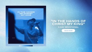 In the Hands of Christ My King: 5 Day Devotional Acts 1:5 New King James Version