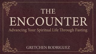 The Encounter: Advancing Your Spiritual Life Through Fasting Philippians 4:9 The Passion Translation