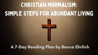 Christian Minimalism: Simple Steps for Abundant Living 1 Corinthians 3:16 American Standard Version