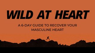 Wild at Heart a 6-Day Guide to Recover Your Masculine Heart by John Eldredge Mark 8:35-36 New International Version