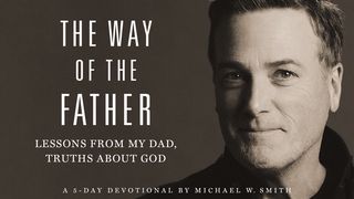 The Way of the Father: Lessons From My Dad, Truths About God Isaiah 58:6-9 The Message