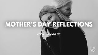 Mother's Day Reflections Psalms 127:1-2 The Message