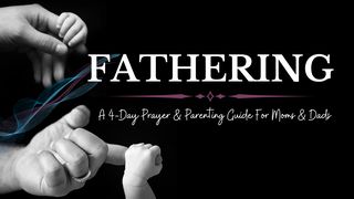 Fathering: A 4-Day Prayer and Parenting Guide  Galatians 3:9-10 The Message