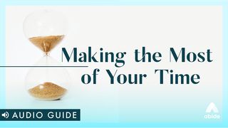 Making the Most of Your Time Mark 6:30-32 American Standard Version