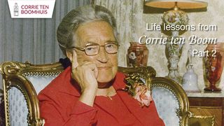 Life lessons from Corrie ten Boom - Part 2 1 John 4:1-21 New Living Translation