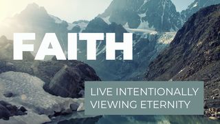 Faith - Live Intentionally Viewing Eternity John 14:11-14 The Message
