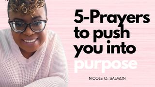 5 Prayers to Push You Into Purpose 2 Peter 1:3-9 The Message