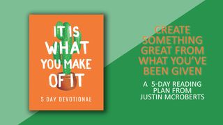 Create Something Great From What You’ve Been Given 5-Day Reading Plan Acts 4:8-12 The Message