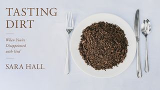 Tasting Dirt: When You're Disappointed With God John 11:12-15 New Living Translation