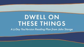 Dwell on These Things James 1:1-4 The Message