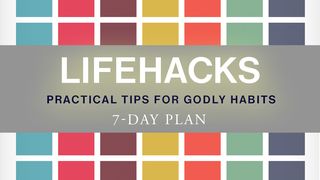 Lifehacks: Practical Tips For Godly Habits Matthew 15:3-9 The Message