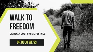 Walk to Freedom – Living a Lust Free Lifestyle  Galatians 5:7-10 The Message