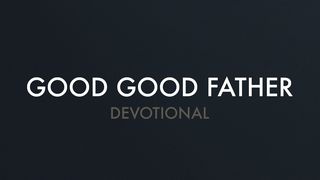 Chris Tomlin - Good Good Father Devotional Matthew 10:31 English Standard Version 2016
