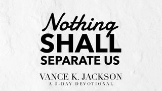 Nothing Shall Separate Us Colossians 1:15-17 New Living Translation