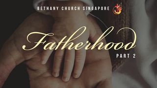 Fatherhood (Part 2) Malachi 4:6 King James Version