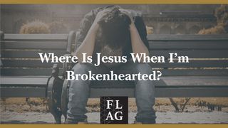 Where Is Jesus When I’m Brokenhearted? Galatians 3:29 New Living Translation