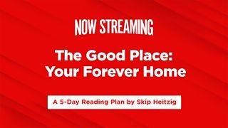 Now Streaming Week 3: The Good Place John 14:5 The Message