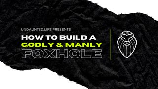 How to Build a Godly & Manly Foxhole John 2:15 American Standard Version
