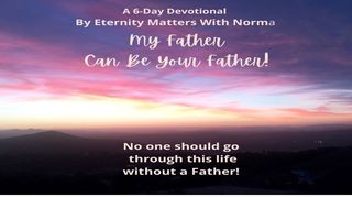 My Father Can Be Your Father! Proverbs 2:1-5 New American Standard Bible - NASB 1995