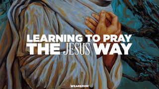 Learning to Pray the Jesus Way Mark 11:22-25 The Message