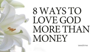 8 Ways to Love God More Than Money Proverbs 11:14 New Century Version