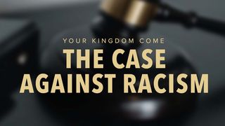 Your Kingdom Come: The Case Against Racism Psalm 9:9 King James Version