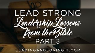 Lead Strong: Leadership Lessons From The Bible - Part 3 1 Samuel 13:12-14 New Living Translation