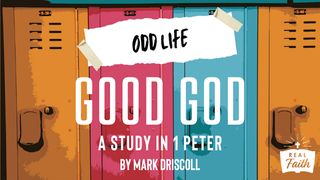 1 Peter: Odd Life, Good God  1 Peter 5:12 New International Version