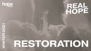 Real Hope: Restoration Luke 6:31 American Standard Version