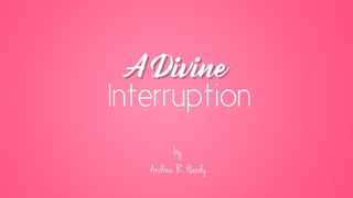 A Divine Interruption Isaiah 43:19-20 Amplified Bible