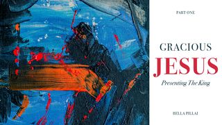Gracious Jesus -1: Presenting the King John 1:27 New International Version